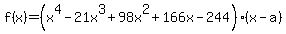 f%28x%29=%28x%5E4-21x%5E3%2B98x%5E2%2B166x-244%29%28x-a%29