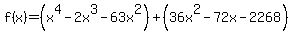 f%28x%29=%28x%5E4-2x%5E3-63x%5E2%29%2B%2836x%5E2-72x-2268%29