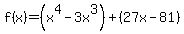 f%28x%29=%28x%5E4-3x%5E3%29%2B%2827x-81%29