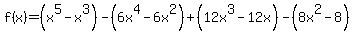 f%28x%29=%28x%5E5-x%5E3%29-%286x%5E4-6x%5E2%29%2B%2812x%5E3-12x%29-%288x%5E2-8%29