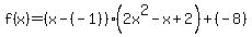f%28x%29=%28x-%28-1%29%29%282x%5E2-x%2B2%29%2B%28-8%29