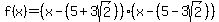 f%28x%29=%28x-%285%2B3sqrt%282%29%29%29%28x-%285-3sqrt%282%29%29%29