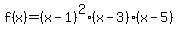 f%28x%29=%28x-1%29%5E2%28x-3%29%28x-5%29