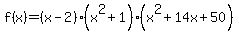 f%28x%29=%28x-2%29%28x%5E2%2B1%29%28x%5E2%2B14x%2B50%29