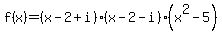 f%28x%29=%28x-2%2Bi%29%2A%28x-2-i%29%2A%28x%5E2-5%29
