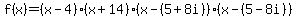 f%28x%29=%28x-4%29%28x%2B14%29%28x-%285%2B8i%29%29%28x-%285-8i%29%29
