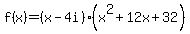 f%28x%29=%28x-4i%29%28x%5E2%2B12x%2B32%29+