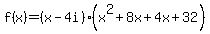 f%28x%29=%28x-4i%29%28x%5E2%2B8x%2B4x%2B32%29