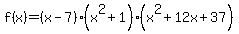 f%28x%29=%28x-7%29%28x%5E2%2B1%29%28x%5E2%2B12x%2B37%29