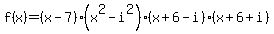 f%28x%29=%28x-7%29%28x%5E2-i%5E2%29%28x%2B6-i%29%28x%2B6%2Bi%29