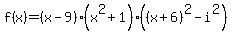 f%28x%29=%28x-9%29%28x%5E2%2B1%29%28%28x%2B6%29%5E2-i%5E2%29