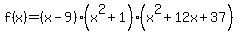 f%28x%29=%28x-9%29%28x%5E2%2B1%29%28x%5E2%2B12x%2B37%29