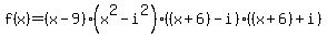 f%28x%29=%28x-9%29%28x%5E2-i%5E2%29%28%28x%2B6%29-i%29%28%28x%2B6%29%2Bi%29