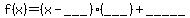 f%28x%29=%28x-___%29%28___%29%2B_____
