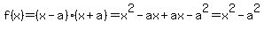 f%28x%29=%28x-a%29%28x%2Ba%29=x%5E2-ax%2Bax-a%5E2=x%5E2-a%5E2