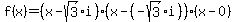 f%28x%29=%28x-sqrt%283%29%2Ai%29%28x-%28-sqrt%283%29%2Ai%29%29%28x-0%29