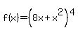 f%28x%29=+%288x%2Bx%5E2%29%5E4+