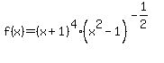 f%28x%29=+%28x%2B1%29%5E4%28+x%5E2-1%29%5E%28-1%2F2%29