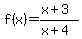 f%28x%29=+%28x%2B3%29%2F%28x%2B4%29