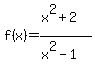 f%28x%29=+%28x%5E2%2B2%29%2F%28x%5E2-1%29