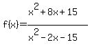 f%28x%29=+%28x%5E2%2B8x%2B15%29%2F%28x%5E2-2x-15%29
