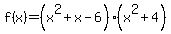 f%28x%29=+%28x%5E2%2Bx-6%29%28x%5E2%2B4%29