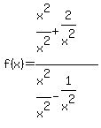 f%28x%29=+%28x%5E2%2Fx%5E2%2B2%2Fx%5E2%29%2F%28x%5E2%2Fx%5E2-1%2Fx%5E2%29