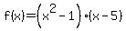 f%28x%29=+%28x%5E2-1%29%28x-5%29