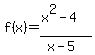 f%28x%29=+%28x%5E2-4%29%2F%28x-5%29