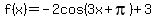 f%28x%29=+-+2cos%283x%2Bpi%29%2B3