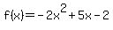 f%28x%29=+-2x%5E2+%2B+5x+-+2