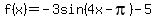 f%28x%29=+-3sin%284x-pi%29-5