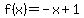 f%28x%29=+-x+%2B+1