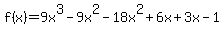 f%28x%29=+9x%5E3-9x%5E2-18x%5E2%2B6x%2B3x-1