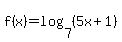 f%28x%29=+log%287%2C%285x%2B1%29%29