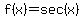 f%28x%29=+sec%28x%29
