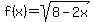 f%28x%29=+sqrt%288-2x%29