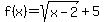 f%28x%29=+sqrt%28x-2%29%2B5