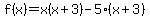 f%28x%29=+x%28x%2B3%29-5%28x%2B3%29