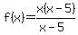 f%28x%29=+x%28x-5%29%2F%28x-5%29