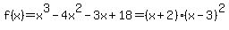 f%28x%29=+x%5E3+-+4x%5E2+-+3x+%2B+18+=+%28x%2B2%29%28x-3%29%5E2