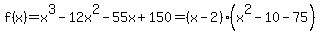 f%28x%29=+x%5E3-12x%5E2-55x%2B150=%28x-2%29%28x%5E2-10-75%29
