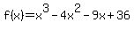 f%28x%29=+x%5E3-4x%5E2-9x%2B36+