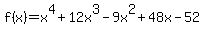 f%28x%29=+x%5E4+%2B+12x%5E3+-+9x%5E2+%2B+48x+-+52