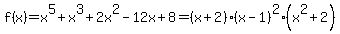 f%28x%29=+x%5E5%2Bx%5E3%2B2x%5E2-12x%2B8=%28x%2B2%29%28x-1%29%5E2%28x%5E2%2B2%29