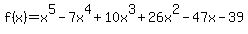 f%28x%29=+x%5E5+-+7x%5E4+%2B+10x%5E3+%2B+26x%5E2+-+47x+-+39+