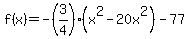 f%28x%29=-%283%2F4%29%28x%5E2-20x%5E2%29-77