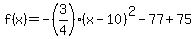 f%28x%29=-%283%2F4%29%28x-10%29%5E2-77%2B75