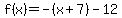 f%28x%29=-%28x%2B7%29-12