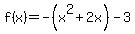 f%28x%29=-%28x%5E2%2B2x%29-3